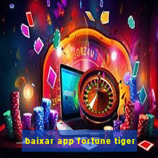 baixar app fortune tiger